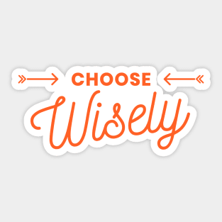 Choose Wisely Sticker